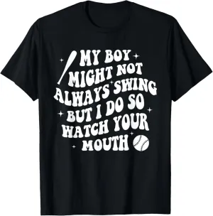 My Boy Might Not Always Swing But I Do So Watch Your Mouth T-Shirt