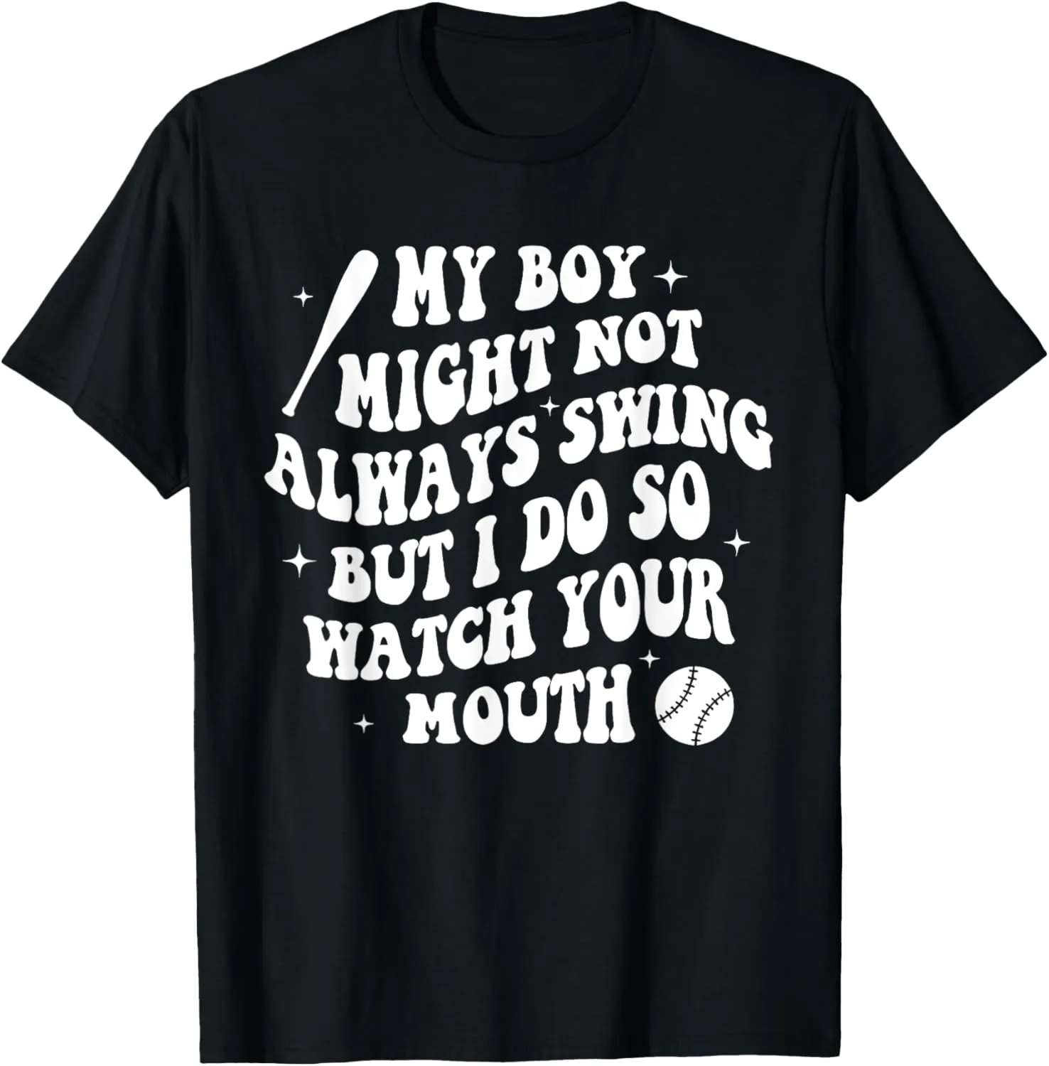 My Boy Might Not Always Swing But I Do So Watch Your Mouth T-Shirt