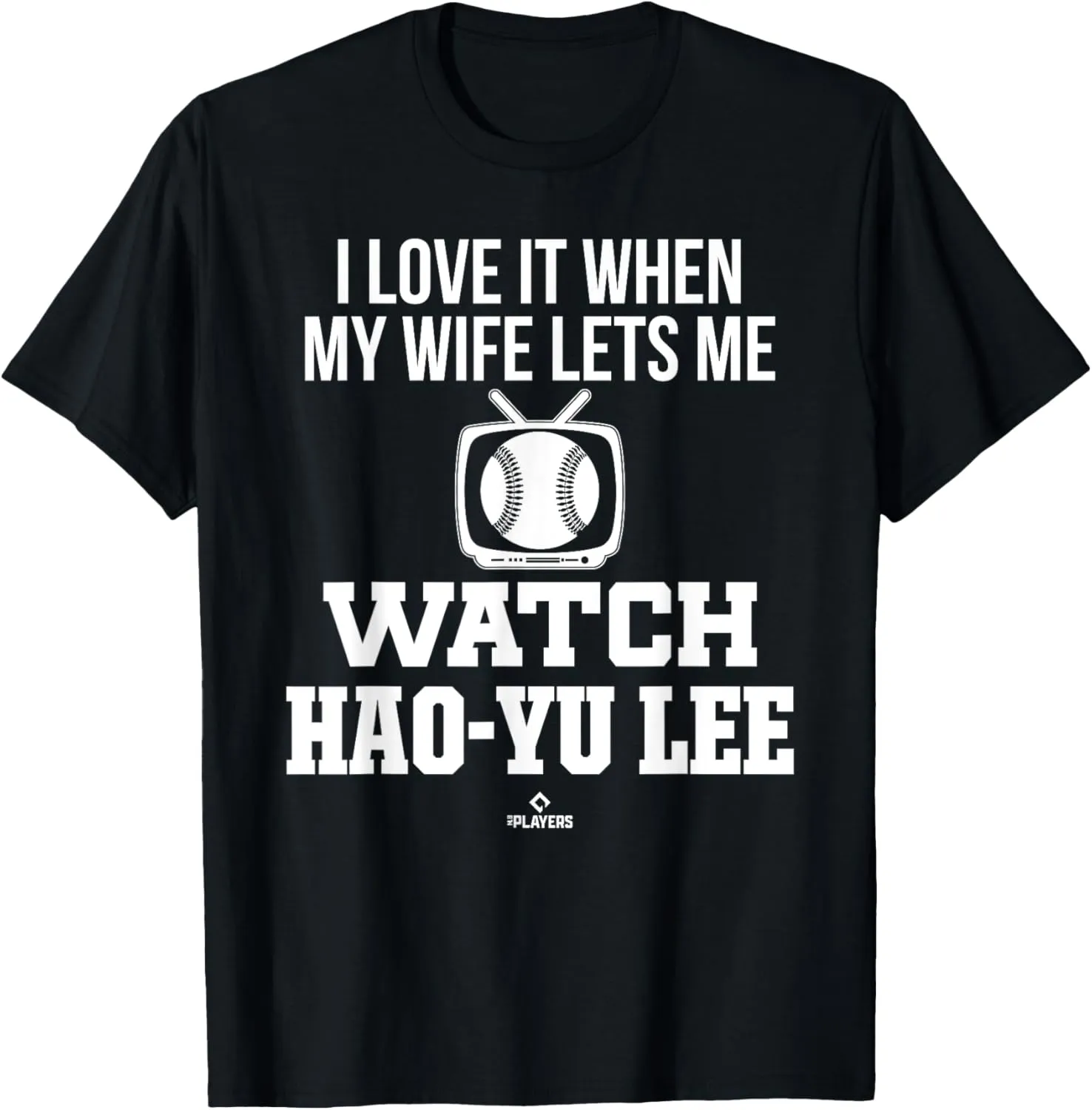 My Wife Lets Me Watch Hao-Yu Lee Prospect Baseball Fan Gear T-Shirt